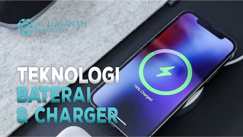 Teknologi Baterai & Charger Smartphone