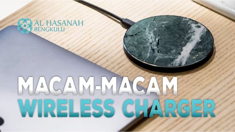 Macam-Macam Wireless Charger Untuk Smartphone